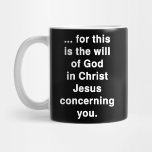 ... for this is the Will of God in Christ Jesus concerning You Mug